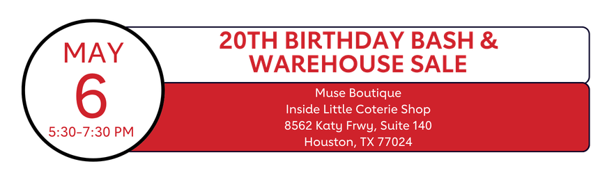 May 6 5:30-7:30PM | 20th Birthday Bash & Warehouse Sale| Muse Boutique, ,Inside Little Coterie Shop, 8562 Katy Frwy Suite 140 Houston, TX 77024