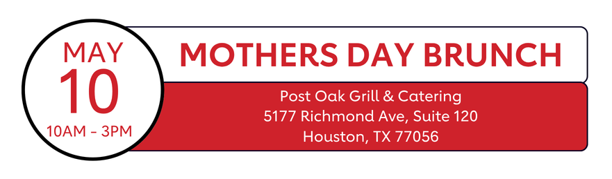 May 10, 10AM-3PM | Mother's Day Brunch | Post Oak Grill & Catering, 5177 Richmond Ave, Suite 120 Houston, TX 77056