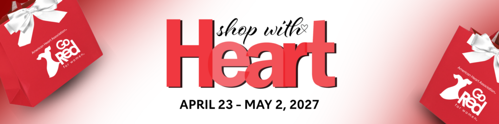 Shop with Heart, April 23 - May 2, 2027 graphic with red bags, white bows, and white Go Red for Women logo